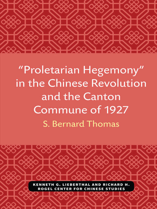 Title details for "Proletarian Hegemony" in the Chinese Revolution and the Canton Commune of 1927 by S. Bernard Thomas - Available